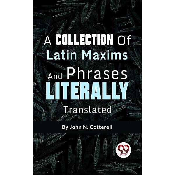 A Collection Of Latin Maxims And Phrases Literally, John N. Cotterell