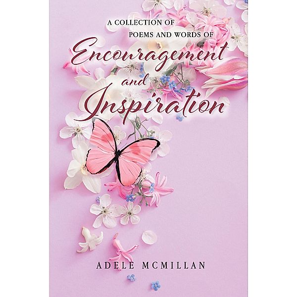 A Collection of Poems and Words of Encouragement and Inspiration, Adele McMillan