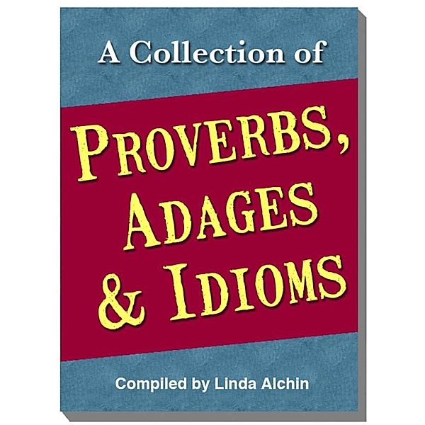 A Collection of Proverbs, Adages and Idioms, Linda Alchin
