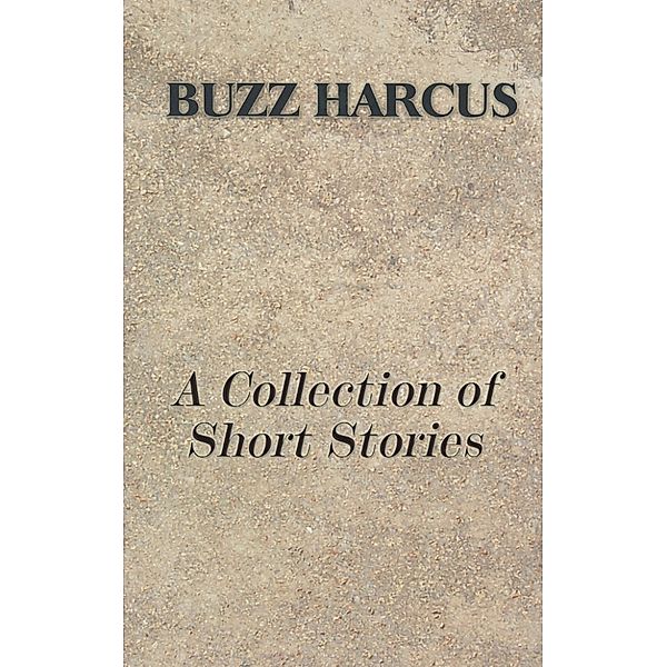 A Collection of Short Stories, Les "Buzz" Harcus