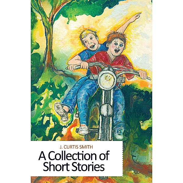 A Collection of Short Stories, J. Curtis Smith