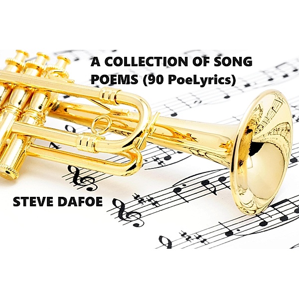 A COLLECTION OF SONG POEMS ( 90 PoeLyrics), Steve Dafoe