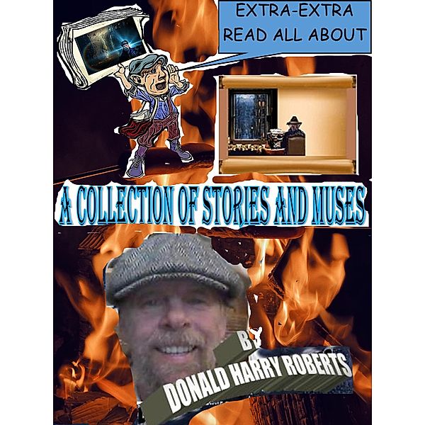 A Collection Of Stories And Muses (By Donald Harry Roberts, #1) / By Donald Harry Roberts, Donald Harry Roberts