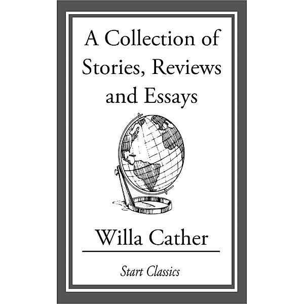 A Collection of Stories, Reviews and Essays, Willa Cather