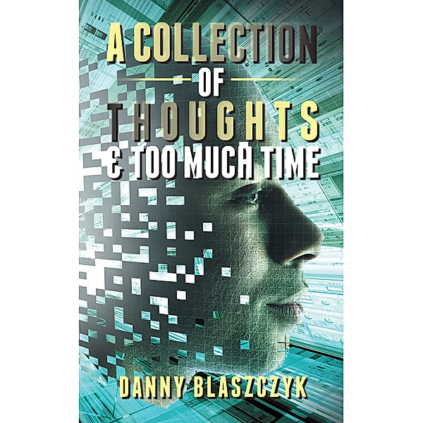 A Collection of Thoughts & Too Much Time!, Danny Blaszczyk