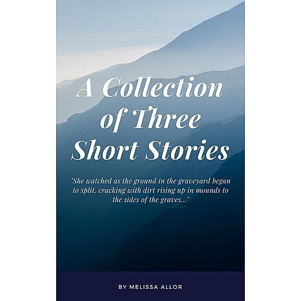 A Collection of Three Short Stories, Melissa Allor