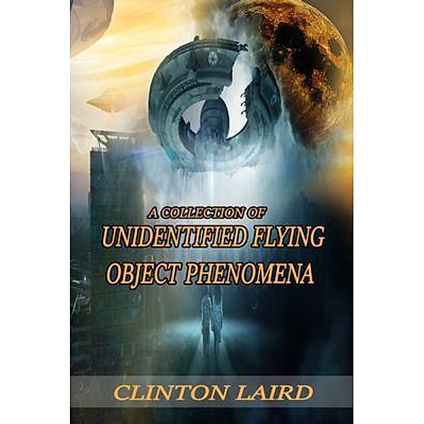 A Collection of Unidentified Flying Object Phenomena, Clinton Laird