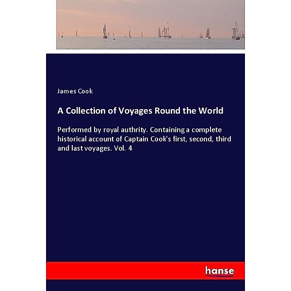 A Collection of Voyages Round the World, James Cook