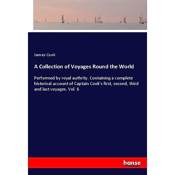 A Collection of Voyages Round the World, James Cook