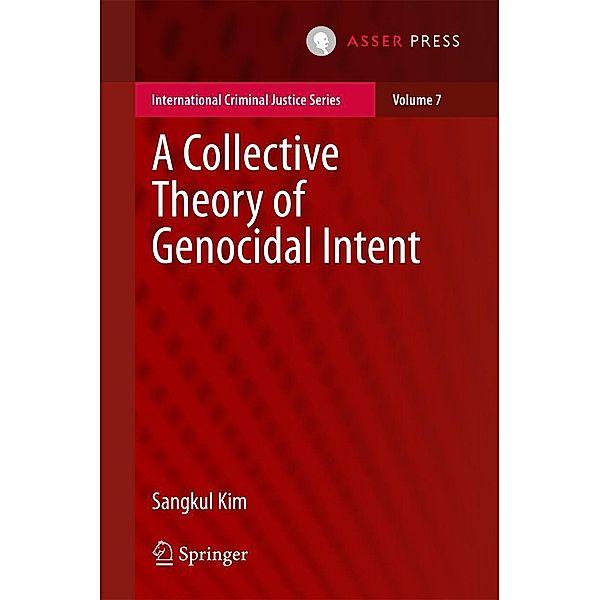 A Collective Theory of Genocidal Intent / International Criminal Justice Series Bd.7, Sangkul Kim