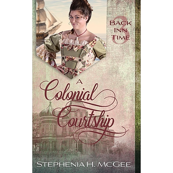 A Colonial Courtship: A Christian Time Travel Romance (The Back Inn Time Series) / The Back Inn Time Series, Stephenia H. Mcgee