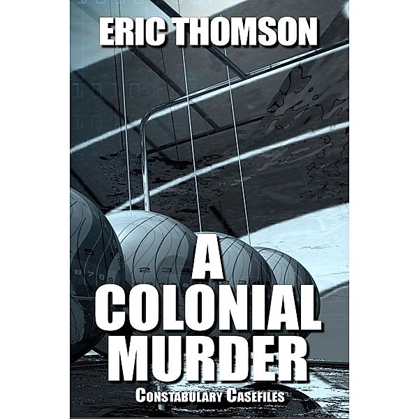 A Colonial Murder (Constabulary Casefiles, #2) / Constabulary Casefiles, Eric Thomson