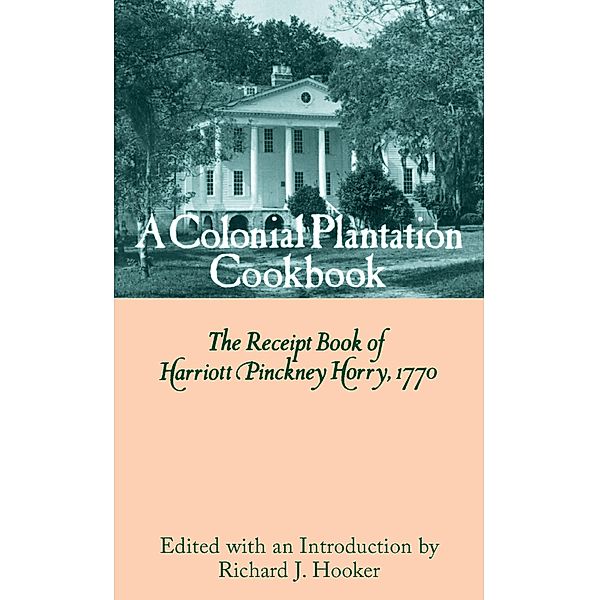 A Colonial Plantation Cookbook, Harriott Pinckney Horry