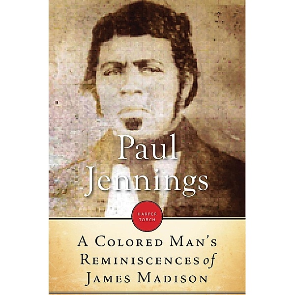 A Colored Man's Reminiscences Of James Madison, Paul Jennings