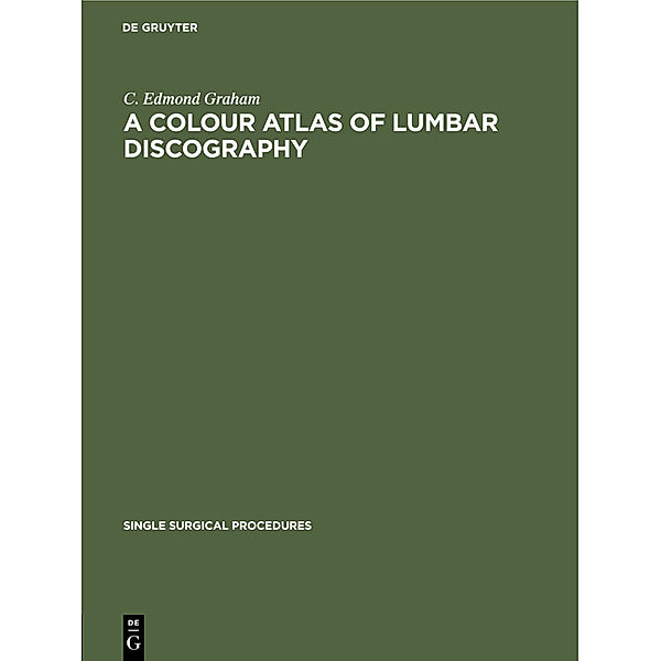 A Colour Atlas of Lumbar Discography, C. Edmond Graham