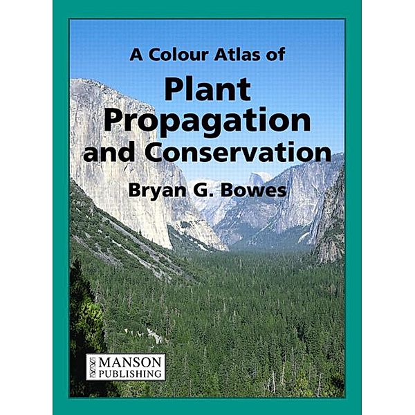 A Colour Atlas of Plant Propagation and Conservation, Bryan Bowes