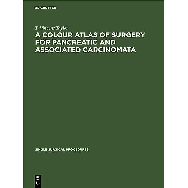 A Colour Atlas of Surgery for Pancreatic and Associated Carcinomata, T. Vincent Taylor