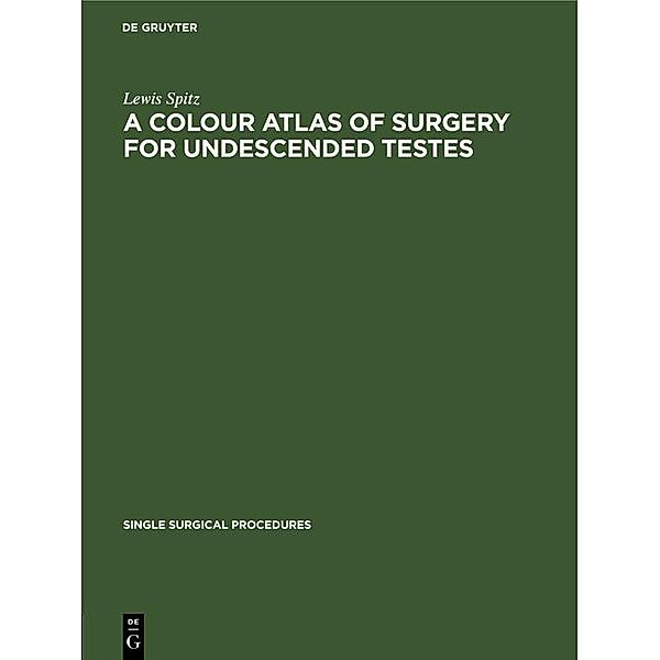 A Colour Atlas of Surgery for Undescended Testes, Lewis Spitz