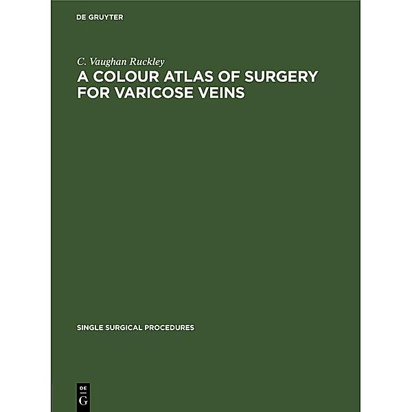 A Colour Atlas of Surgery for Varicose Veins, C. Vaughan Ruckley