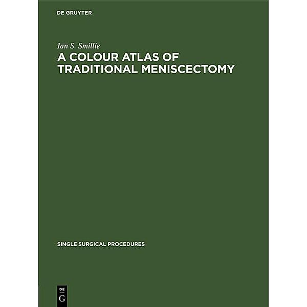 A Colour Atlas of Traditional Meniscectomy, Ian S. Smillie