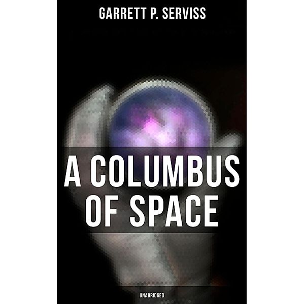 A Columbus of Space (Unabridged), Garrett P. Serviss