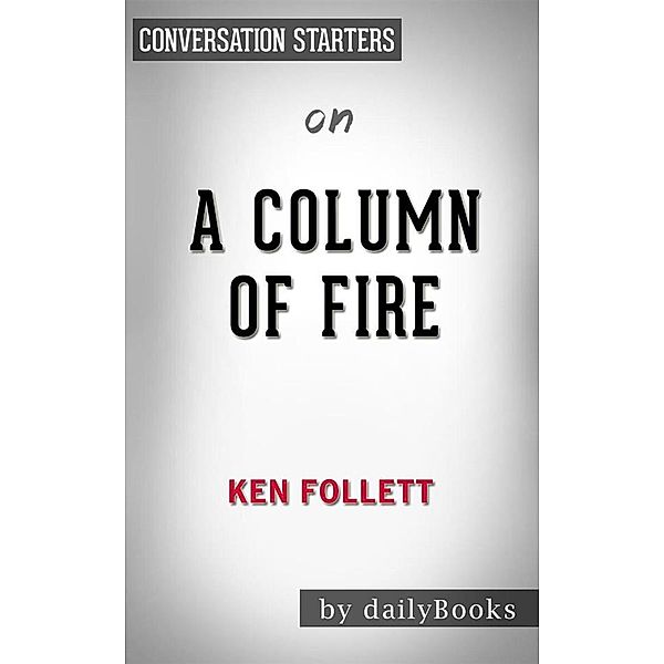 A Column of Fire: A Novel (Kingsbridge) byKen Follett | Conversation Starters, dailyBooks