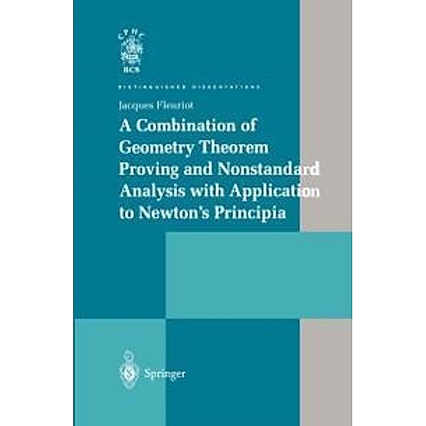 A Combination of Geometry Theorem Proving and Nonstandard Analysis with Application to Newton's Principia / Distinguished Dissertations, Jacques Fleuriot
