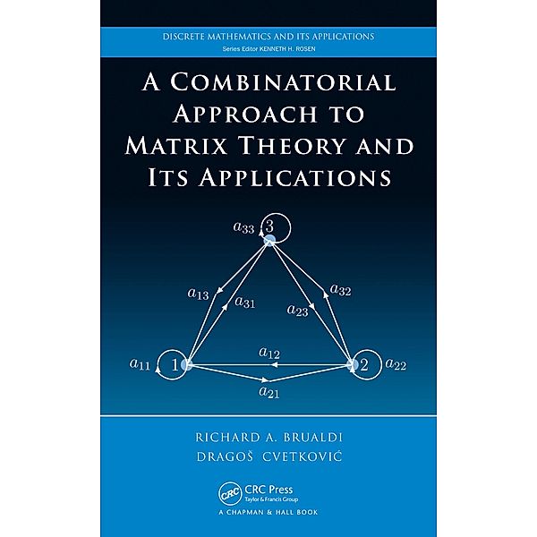 A Combinatorial Approach to Matrix Theory and Its Applications, Richard A. Brualdi, Dragos Cvetkovic