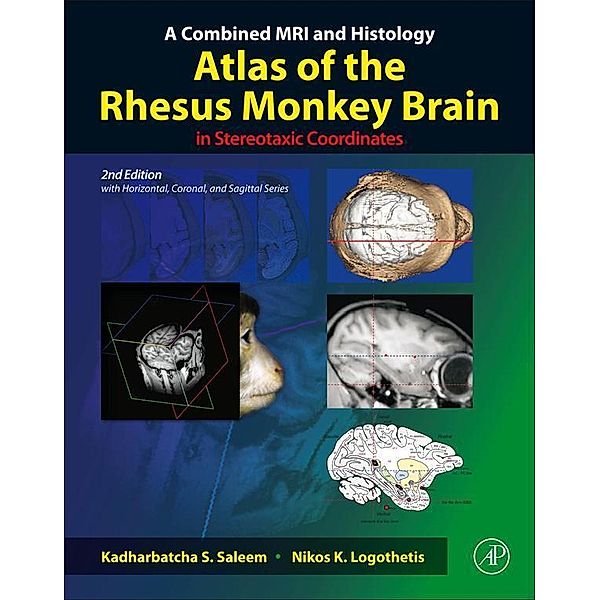 A Combined MRI and Histology Atlas of the Rhesus Monkey Brain in Stereotaxic Coordinates, Kadharbatcha S. Saleem, Nikos K. Logothetis