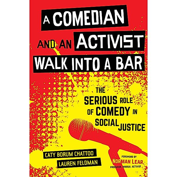 A Comedian and an Activist Walk into a Bar / Communication for Social Justice Activism Bd.1, Caty Borum Chattoo, Lauren Feldman