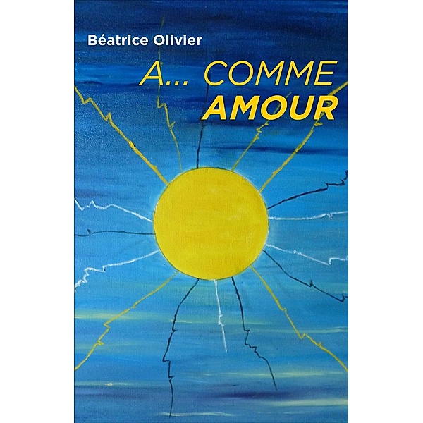 A... comme Amour / Librinova, Olivier Beatrice Olivier