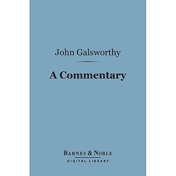 A Commentary (Barnes & Noble Digital Library) / Barnes & Noble, John Galsworthy