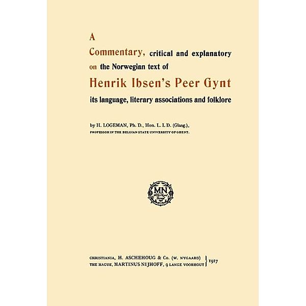 A Commentary, critical and explanatory on the Norwegian text of Henrik Ibsen's Peer Gynt its language, literary associations and folklore, H. Logeman