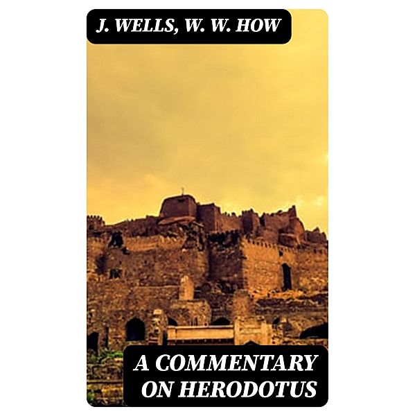 A Commentary on Herodotus, J. Wells, W. W. How