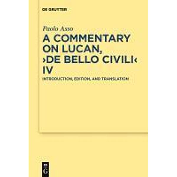 A Commentary on Lucan, De bello civili IV / Texte und Kommentare Bd.33, Paolo Asso