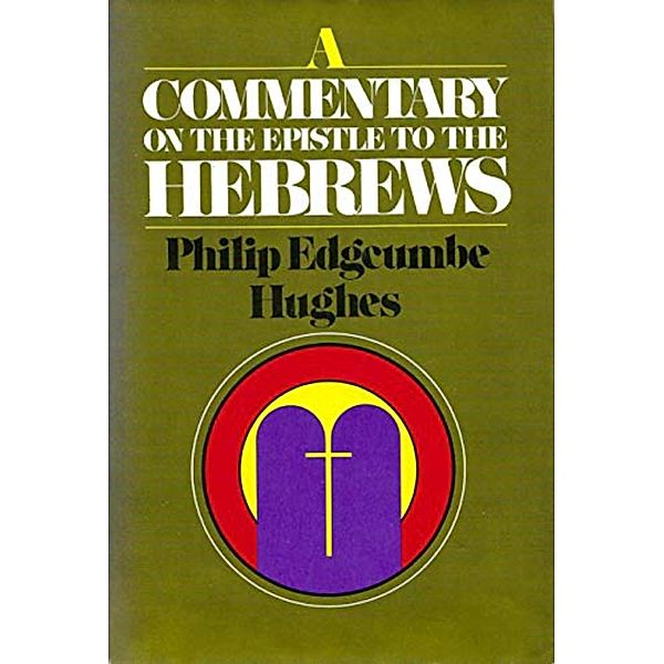 A Commentary on the Epistle to the Hebrews, Philip Edgcumbe Hughes