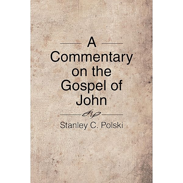 A Commentary on the Gospel of John, Stanley C. Polski
