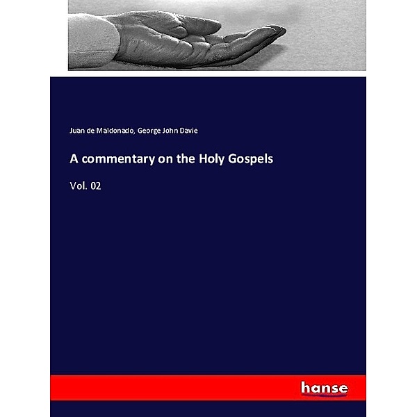 A commentary on the Holy Gospels, Juan de Maldonado, George John Davie