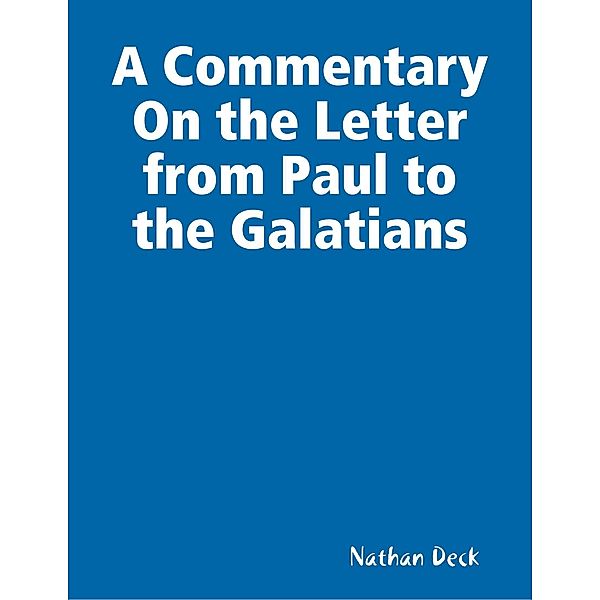 A Commentary On the Letter from Paul to the Galatians, Nathan Deck