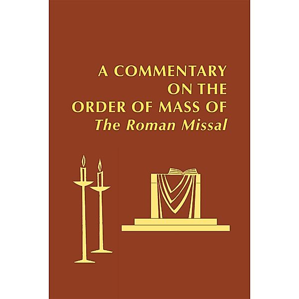 A Commentary on the Order of Mass of  The Roman Missal : A New English Translation