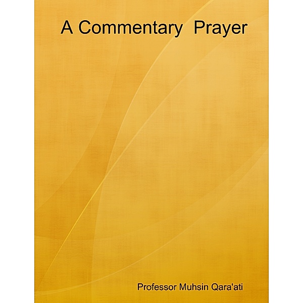 A Commentary  Prayer, Professor Muhsin Qara'ati
