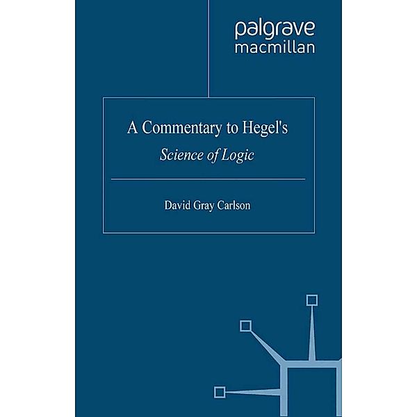 A Commentary to Hegel's Science of Logic, David Gray Carlson