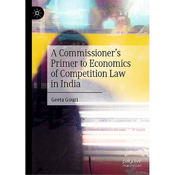 A Commissioner's Primer to Economics of Competition Law in India / Progress in Mathematics, Geeta Gouri