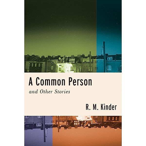 A Common Person and Other Stories / Richard Sullivan Prize in Short Fiction, R. M. Kinder
