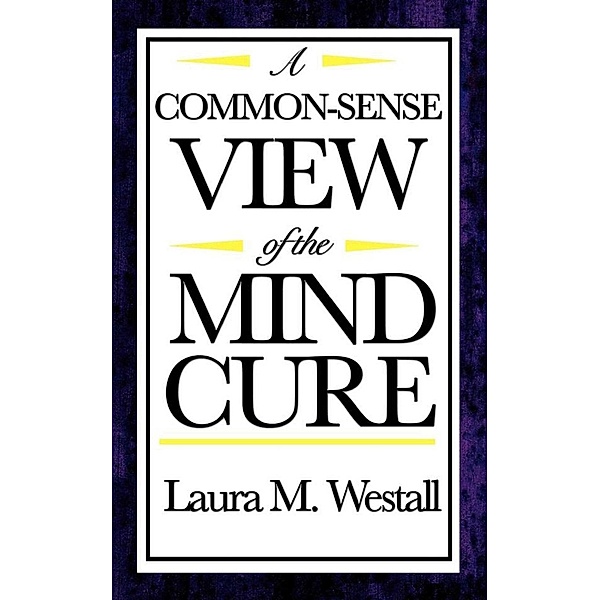 A Common Sense View of the Mind Cure, Laura M. Westall