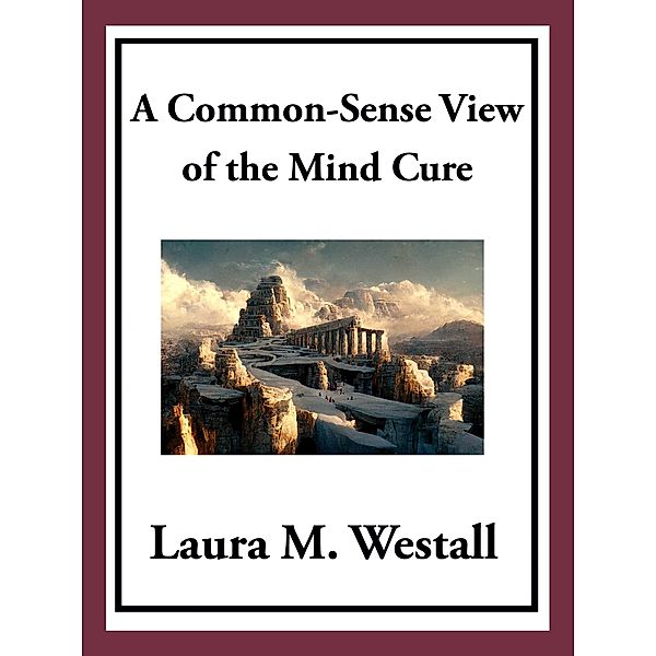 A Common-Sense View of the Mind Cure, Laura M. Westall