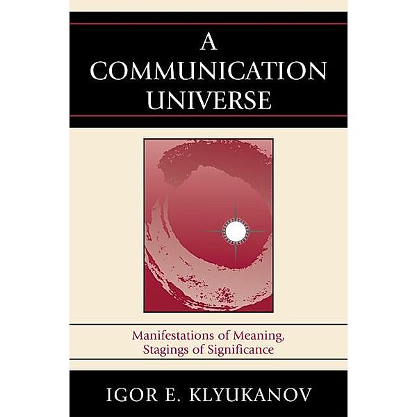 A Communication Universe / Lexington Studies in Political Communication, Igor E. Klyukanov