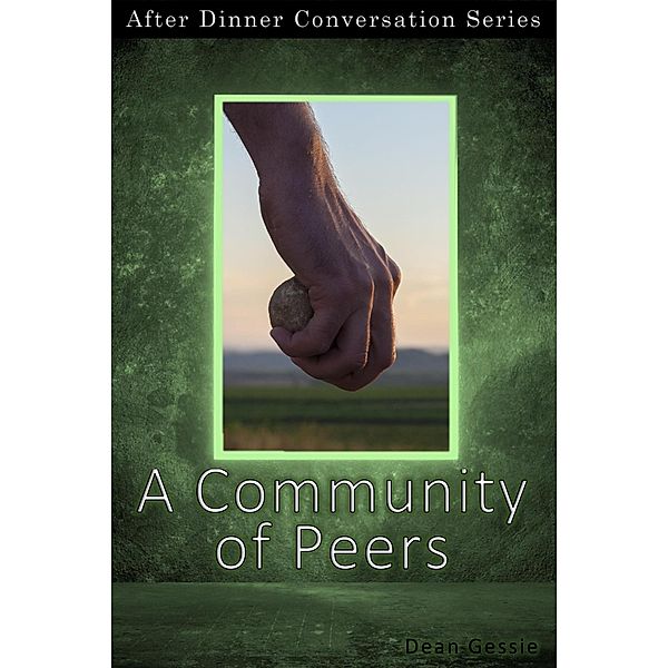 A Community of Peers (After Dinner Conversation, #16) / After Dinner Conversation, Dean Gessie