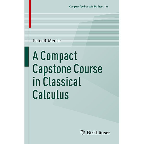 A Compact Capstone Course in Classical Calculus, Peter R. Mercer