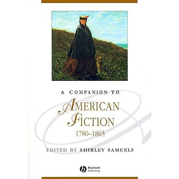 A Companion to American Fiction, 1780 - 1865 / Blackwell Companions to Literature and Culture